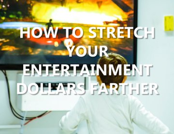 How to Stretch Your Entertainment Budget Farther